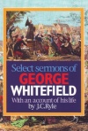 Select Sermons of Whitefield & Account of His life by J C Ryle